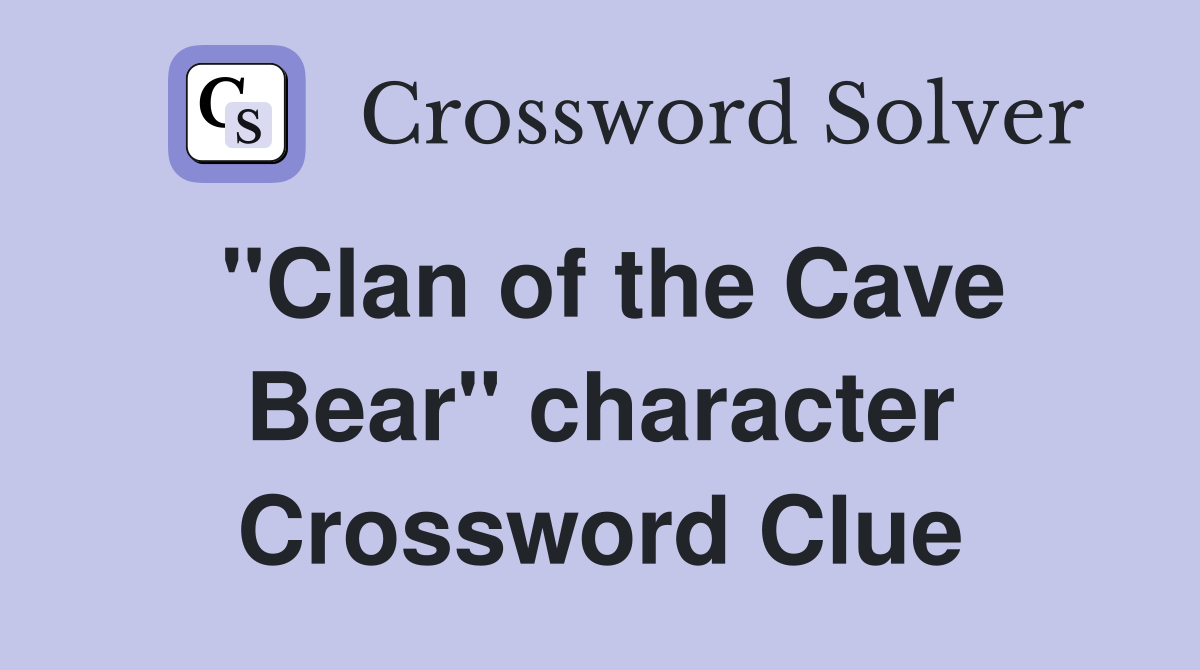 "Clan of the Cave Bear" character Crossword Clue