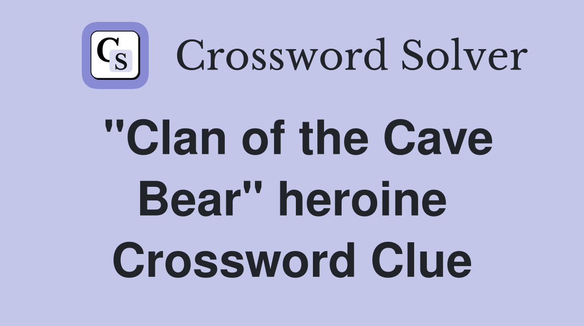 "Clan of the Cave Bear" heroine Crossword Clue