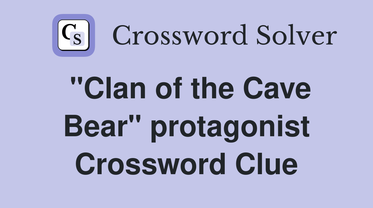"Clan of the Cave Bear" protagonist Crossword Clue