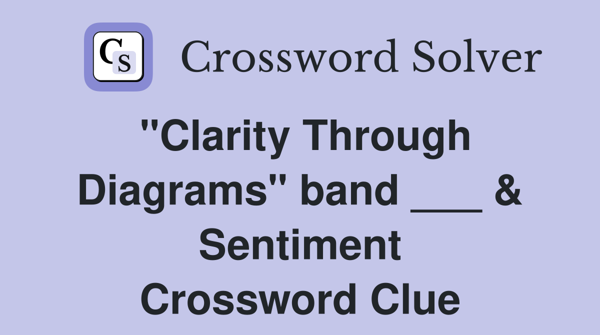 "Clarity Through Diagrams" band ___ & Sentiment Crossword Clue
