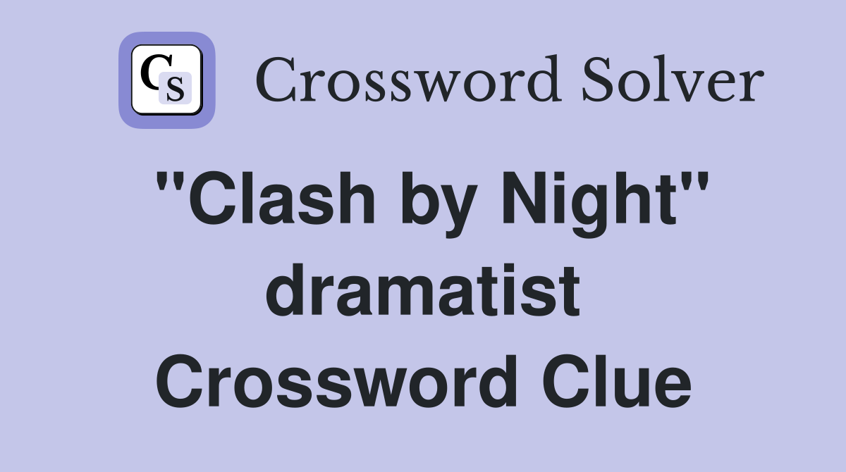 "Clash by Night" dramatist Crossword Clue