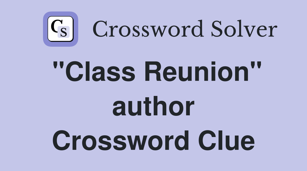 "Class Reunion" author Crossword Clue