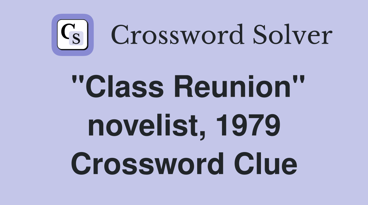 "Class Reunion" novelist, 1979 Crossword Clue