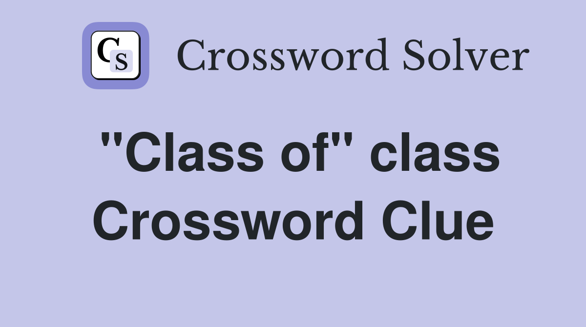 "Class of" class Crossword Clue
