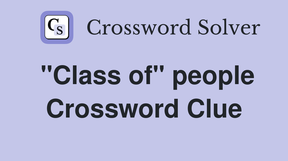 "Class of" people Crossword Clue