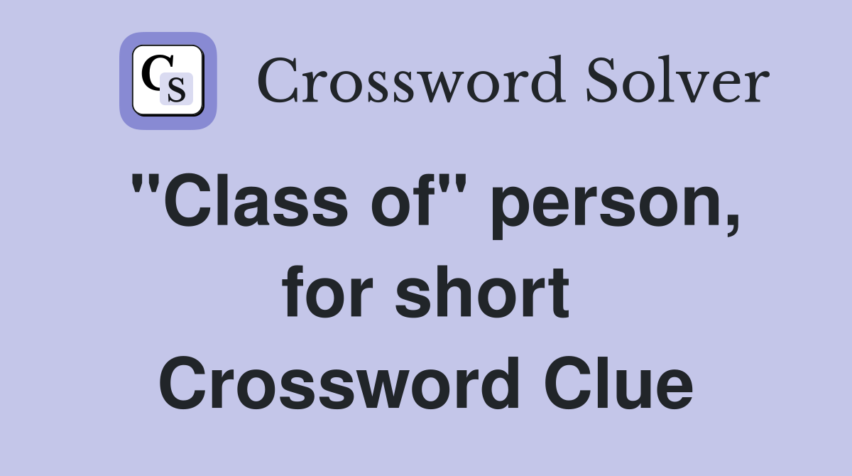 "Class of" person, for short Crossword Clue