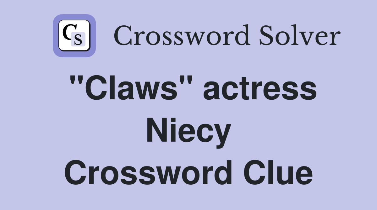 "Claws" actress Niecy Crossword Clue