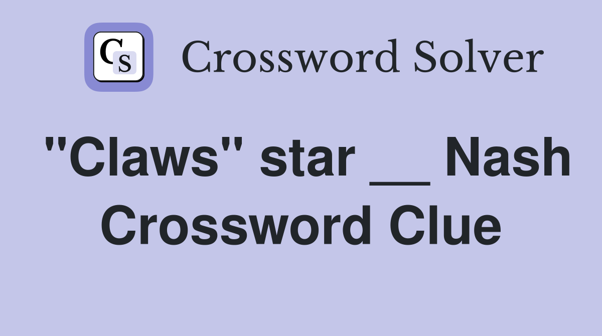"Claws" star __ Nash Crossword Clue