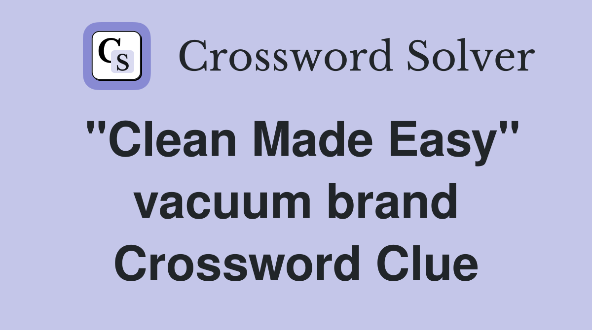 "Clean Made Easy" vacuum brand Crossword Clue