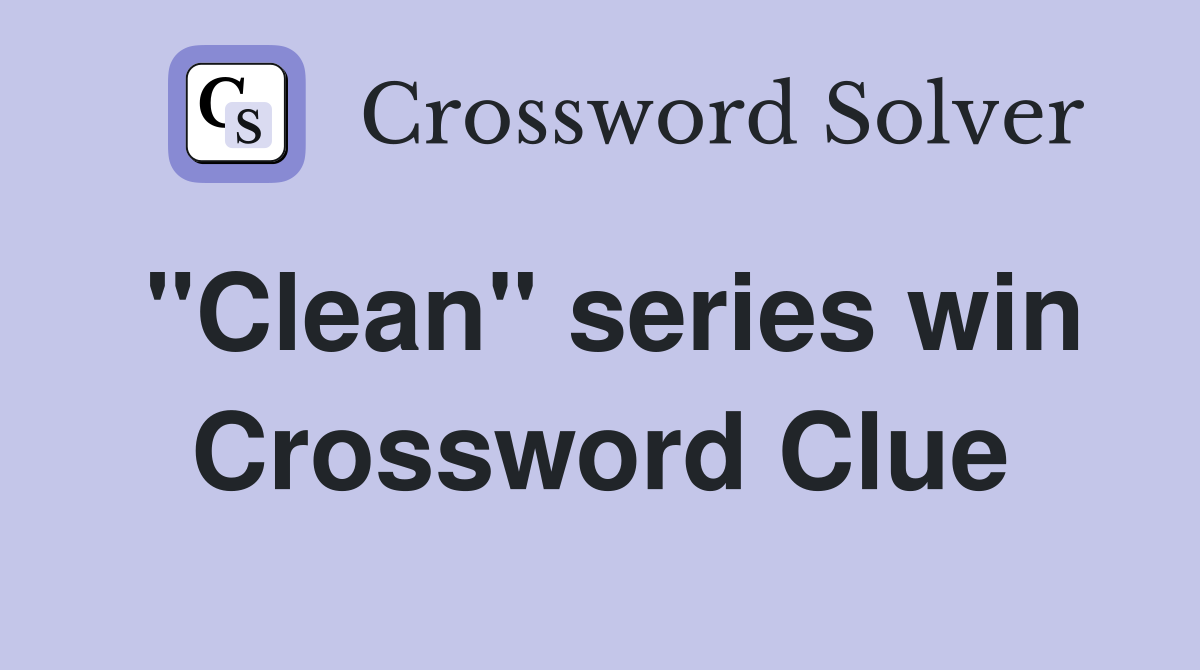 "Clean" series win Crossword Clue