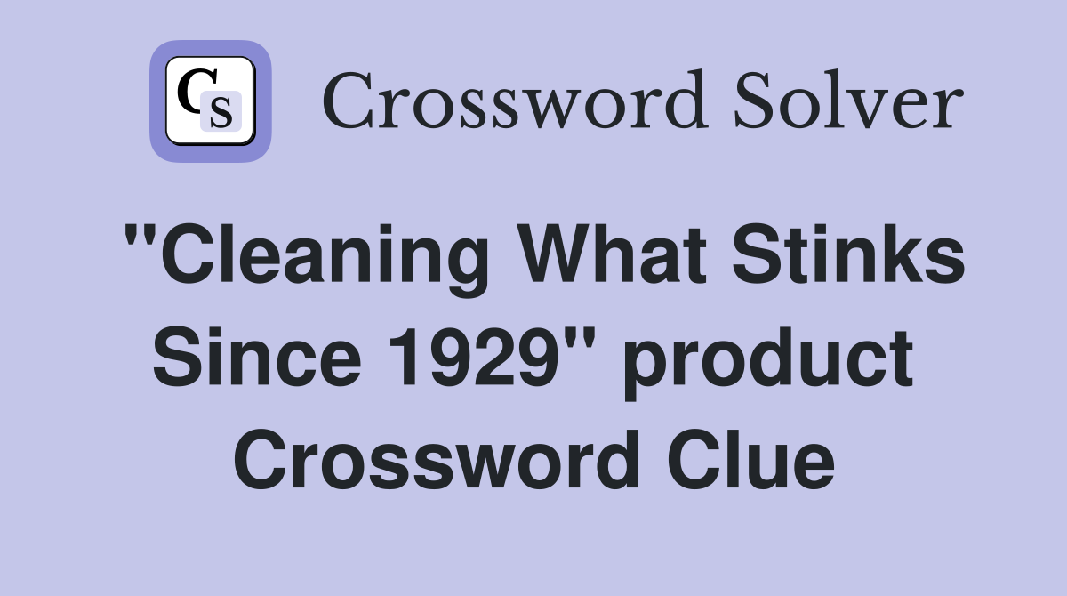 "Cleaning What Stinks Since 1929" product Crossword Clue