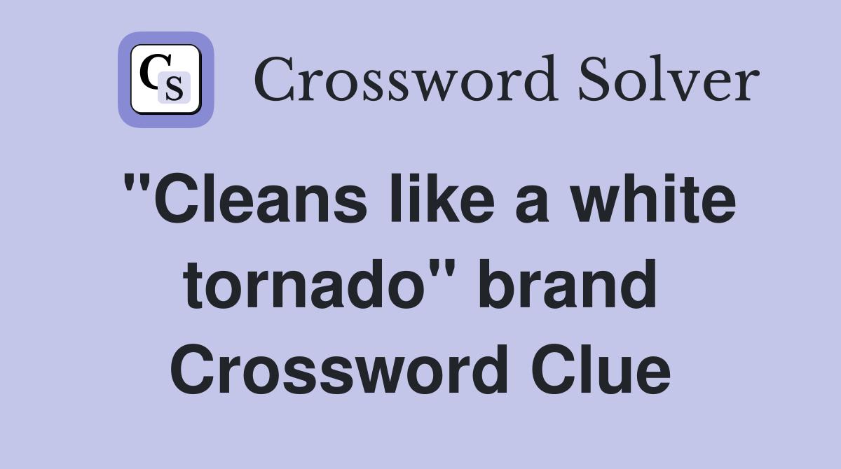 "Cleans like a white tornado" brand Crossword Clue