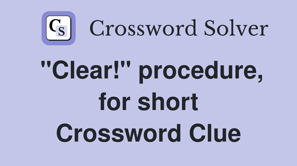 "Clear!" procedure, for short Crossword Clue
