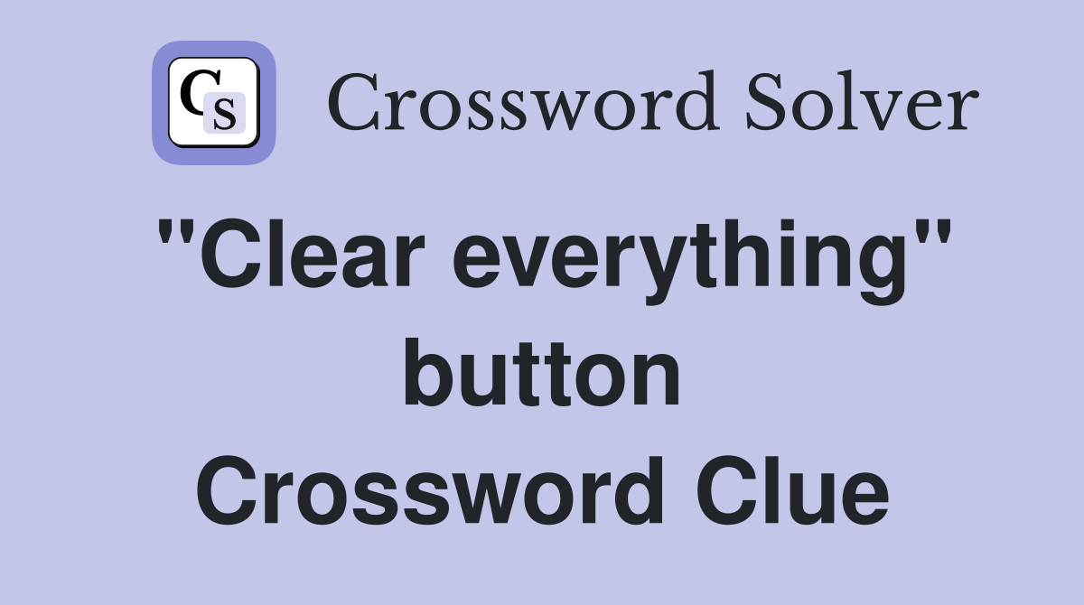 "Clear everything" button Crossword Clue
