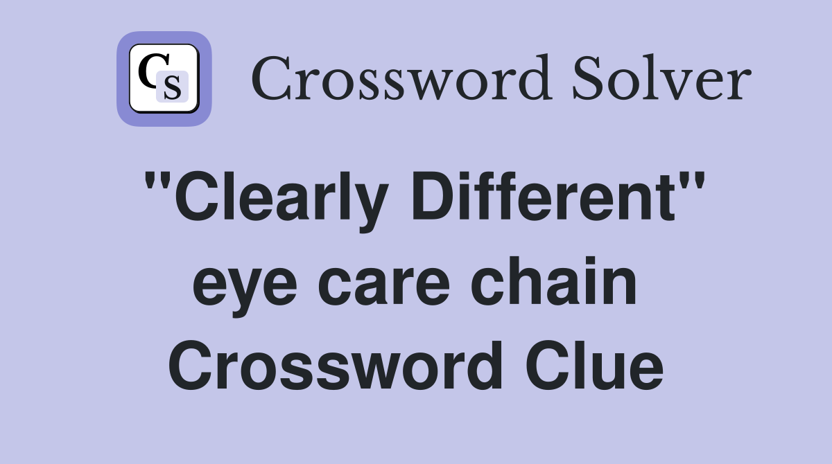 "Clearly Different" eye care chain Crossword Clue