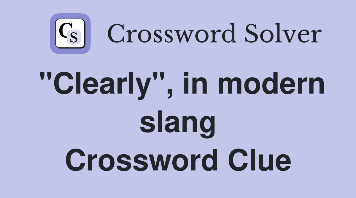 "Clearly", in modern slang Crossword Clue