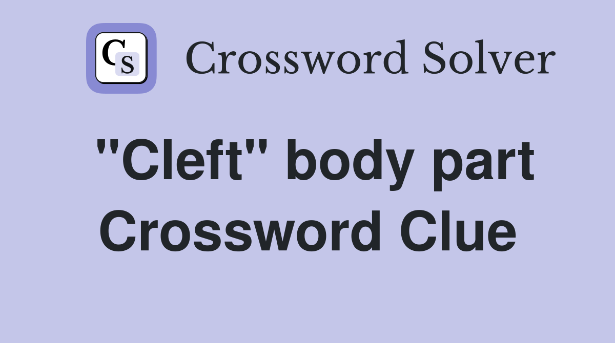 "Cleft" body part Crossword Clue