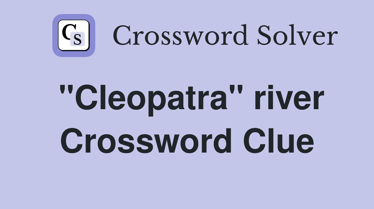 "Cleopatra" river Crossword Clue