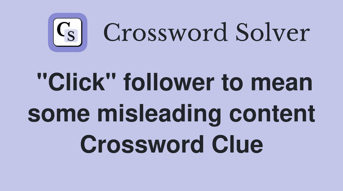 "Click" follower to mean some misleading content Crossword Clue