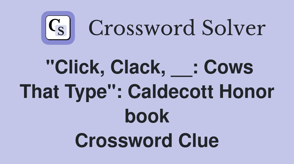 "Click, Clack, __: Cows That Type": Caldecott Honor book Crossword Clue