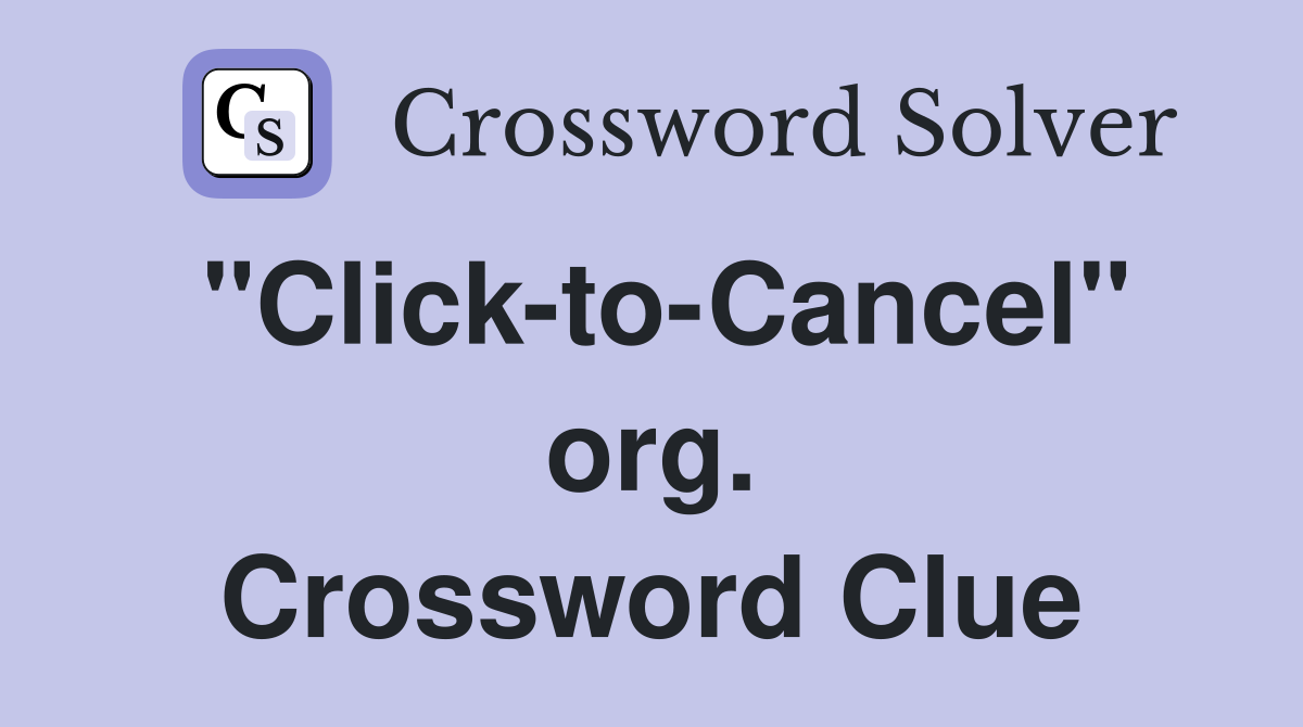 "Click-to-Cancel" org. Crossword Clue