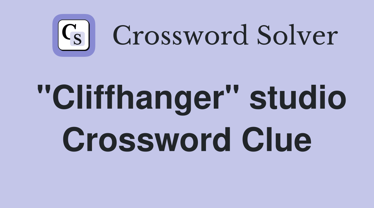 "Cliffhanger" studio Crossword Clue