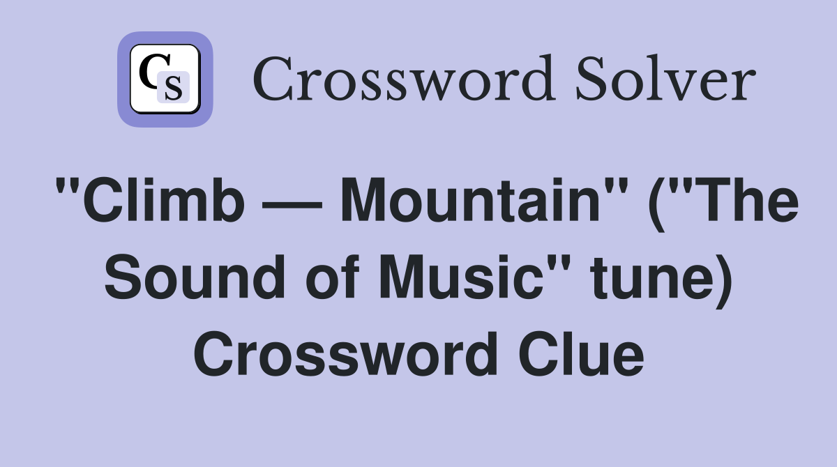 "Climb — Mountain" ("The Sound of Music" tune) Crossword Clue