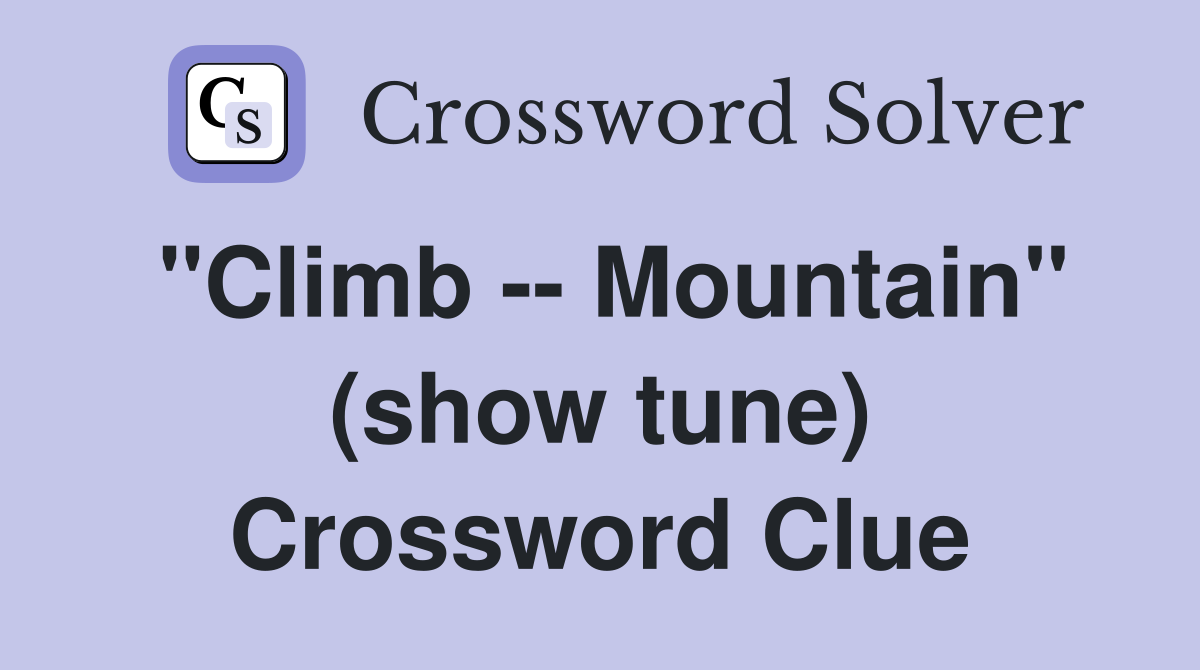 "Climb -- Mountain" (show tune) Crossword Clue
