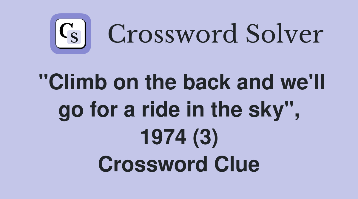 "Climb on the back and we'll go for a ride in the sky", 1974 (3) Crossword Clue