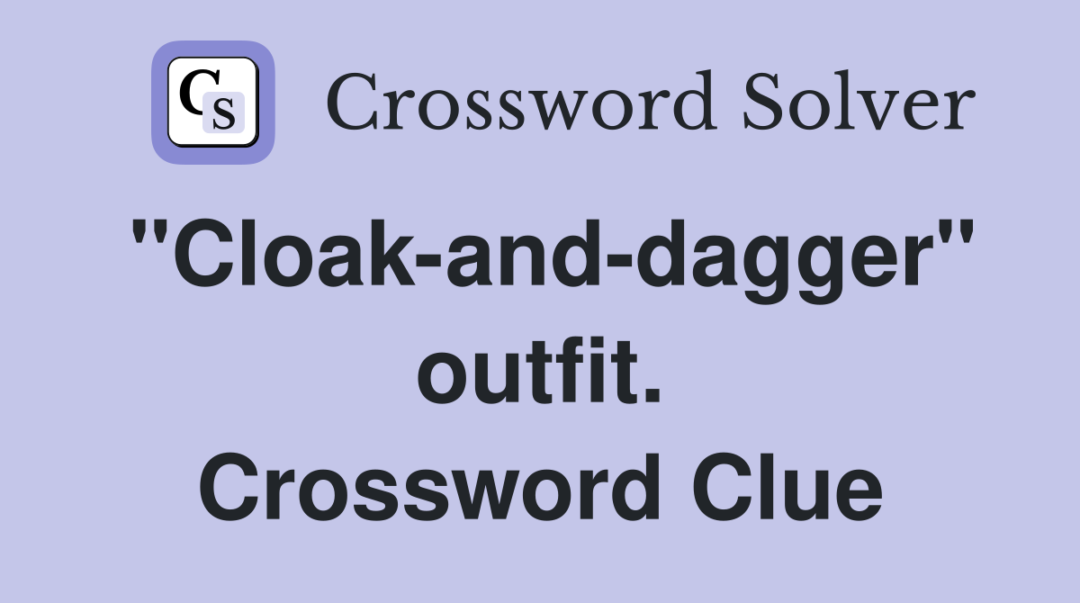 "Cloak-and-dagger" outfit. Crossword Clue