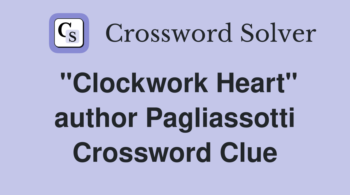 "Clockwork Heart" author Pagliassotti Crossword Clue