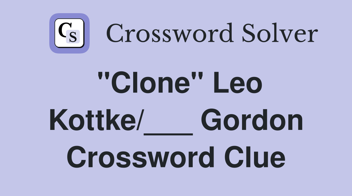 "Clone" Leo Kottke/___ Gordon Crossword Clue