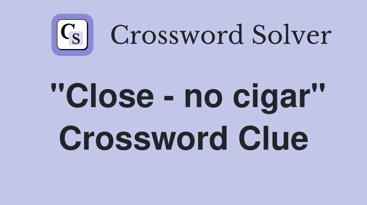 "Close - no cigar" Crossword Clue