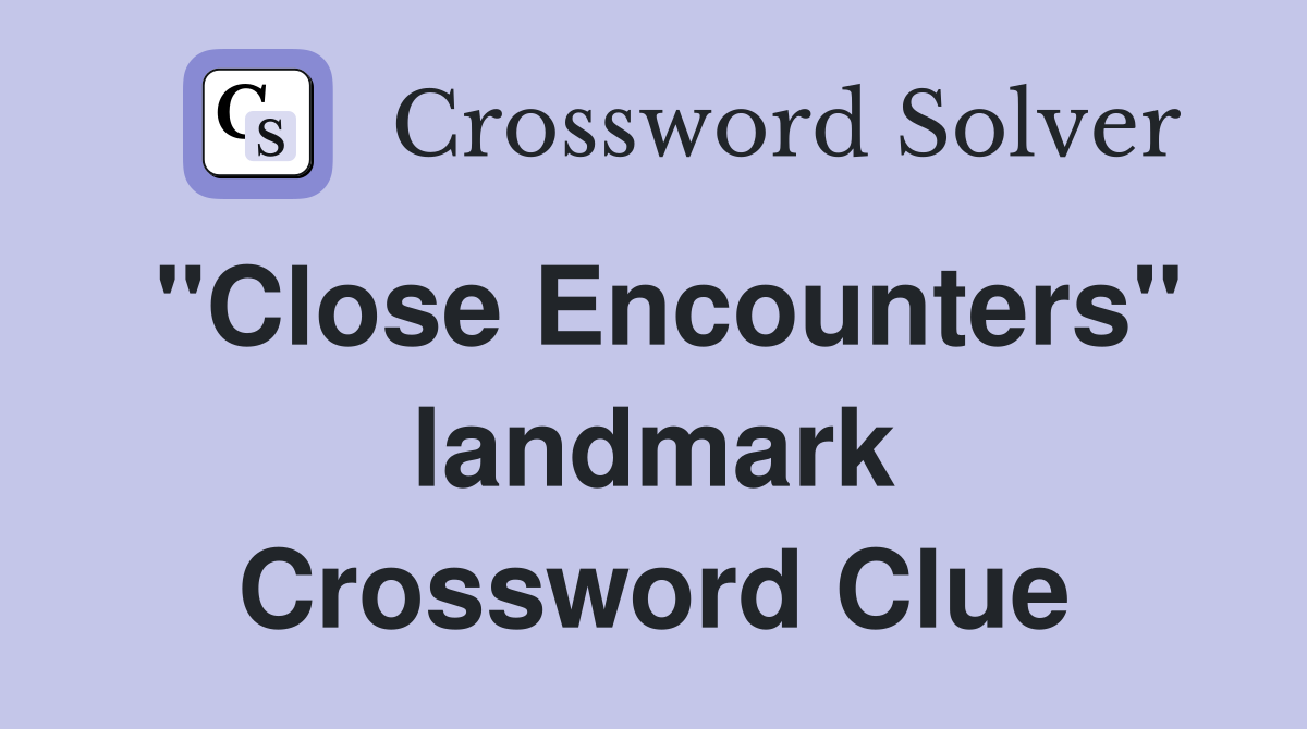 "Close Encounters" landmark Crossword Clue