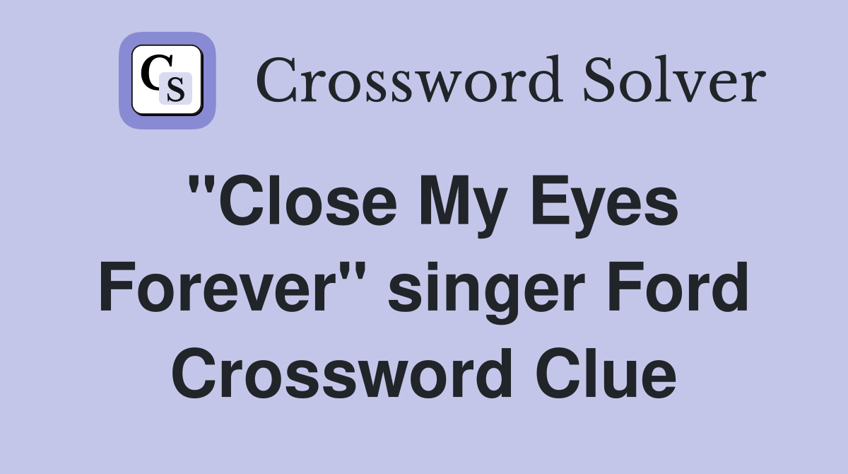 "Close My Eyes Forever" singer Ford Crossword Clue