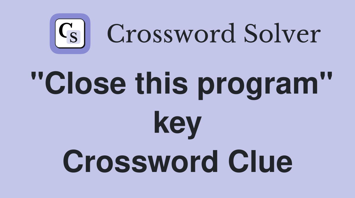 "Close this program" key Crossword Clue