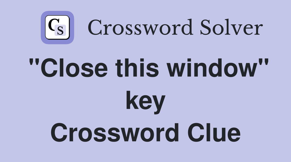 "Close this window" key Crossword Clue