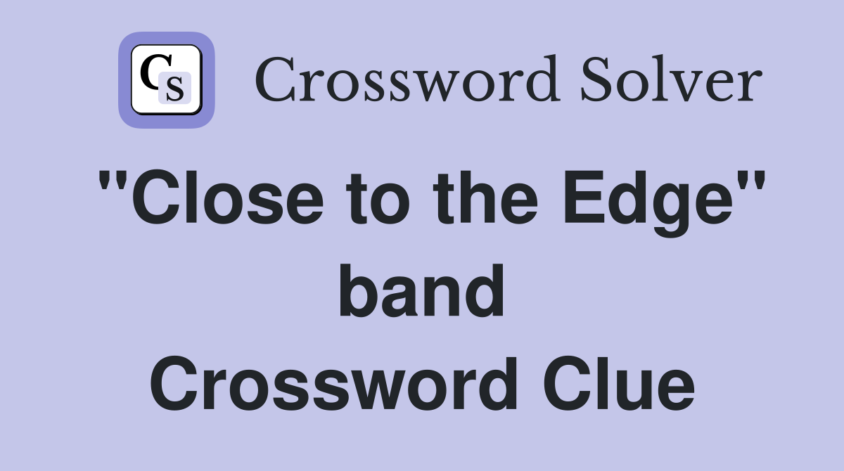 "Close to the Edge" band Crossword Clue