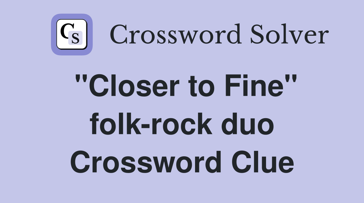 "Closer to Fine" folk-rock duo Crossword Clue