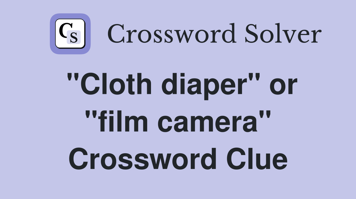 "Cloth diaper" or "film camera" Crossword Clue