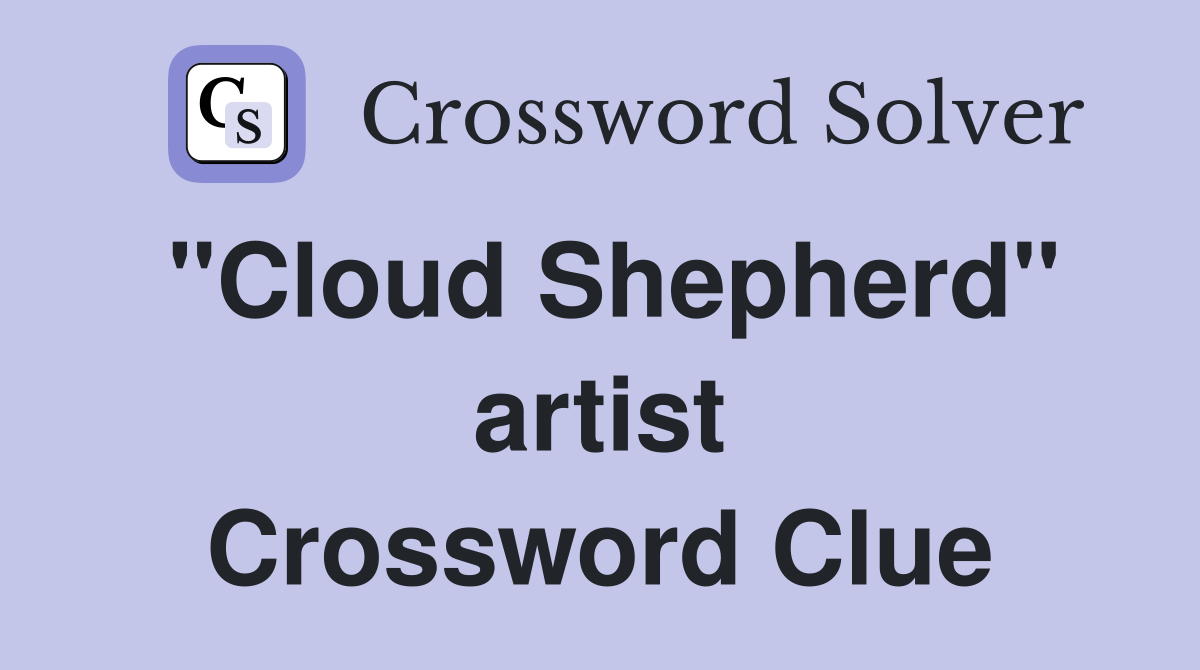 "Cloud Shepherd" artist Crossword Clue