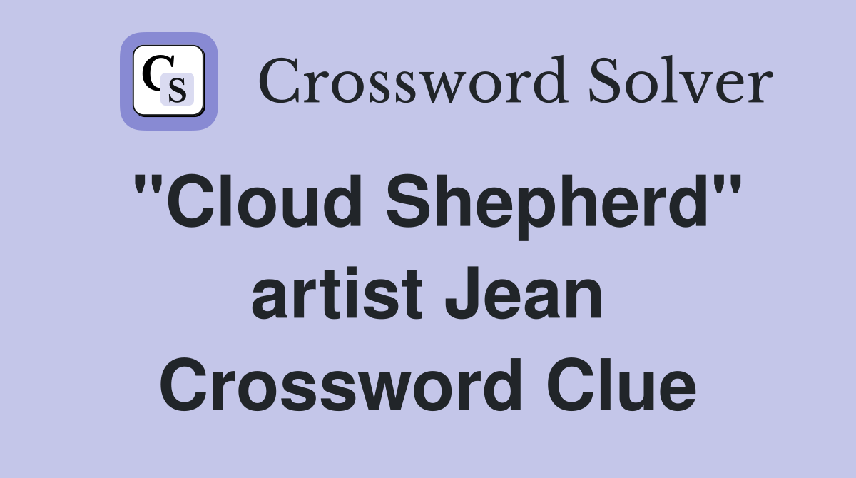 "Cloud Shepherd" artist Jean Crossword Clue