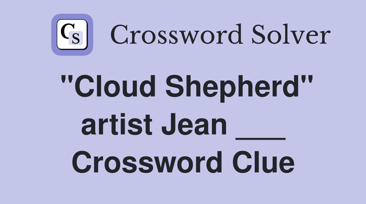 "Cloud Shepherd" artist Jean ___ Crossword Clue