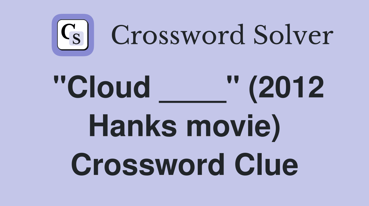 "Cloud ____" (2012 Hanks movie) Crossword Clue
