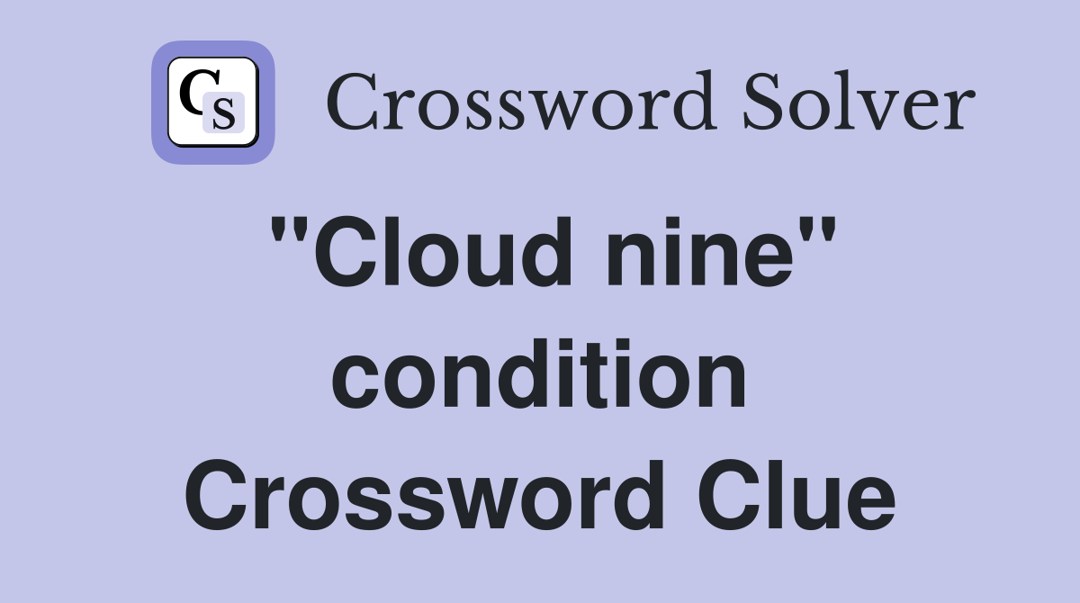 "Cloud nine" condition Crossword Clue