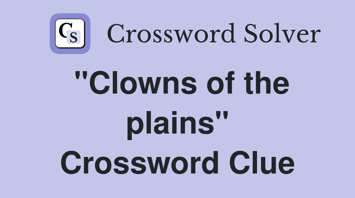 "Clowns of the plains" Crossword Clue