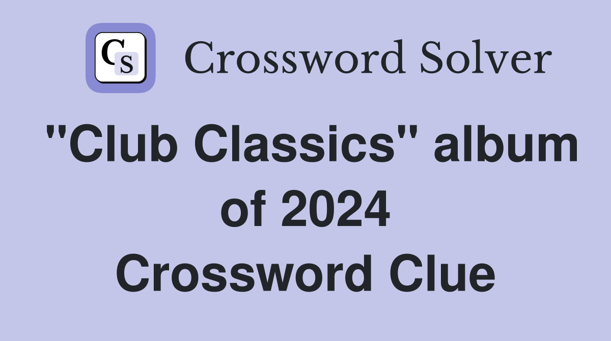 "Club Classics" album of 2024 Crossword Clue