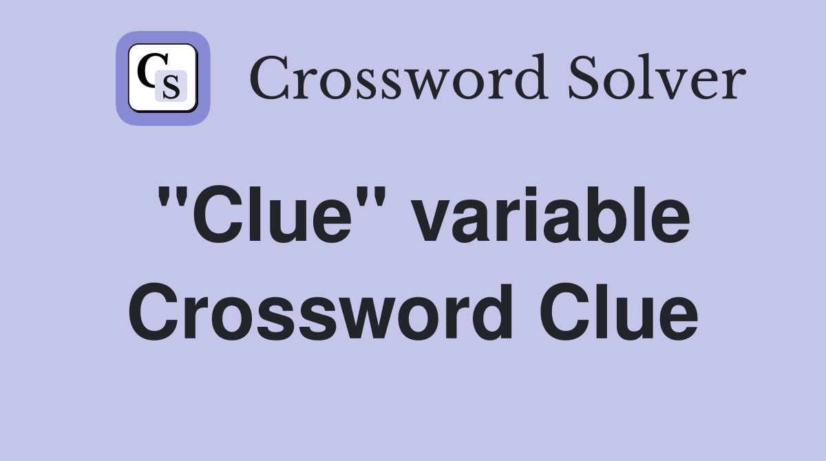 "Clue" variable Crossword Clue