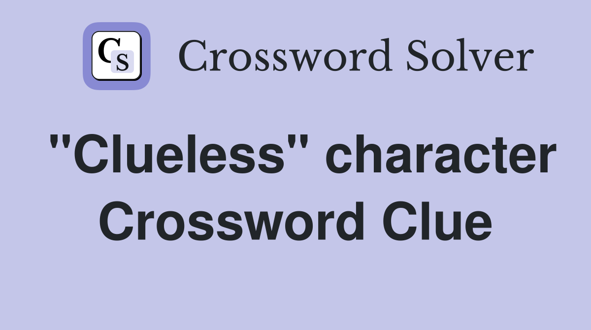 "Clueless" character Crossword Clue