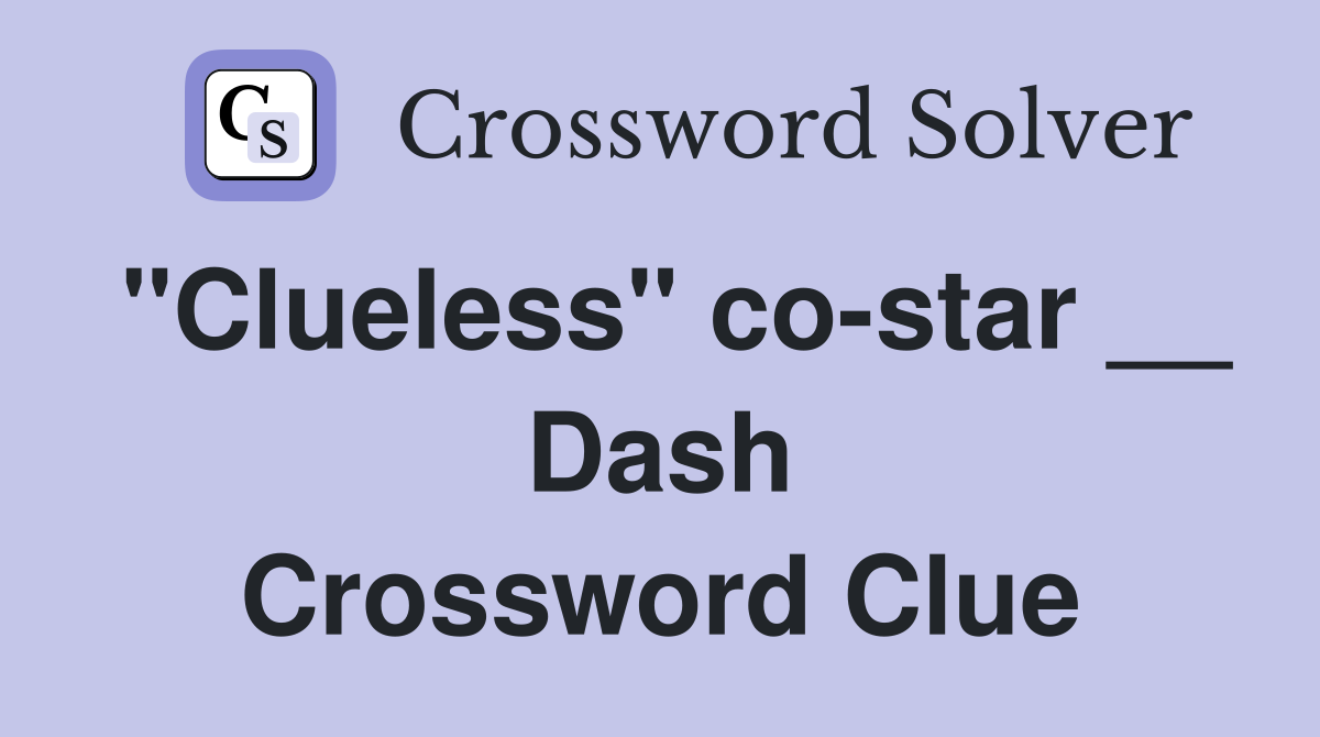"Clueless" co-star __ Dash Crossword Clue